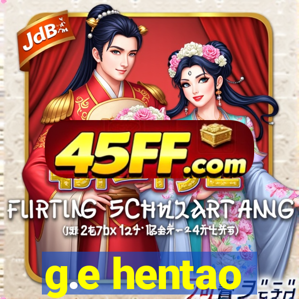 g.e hentao
